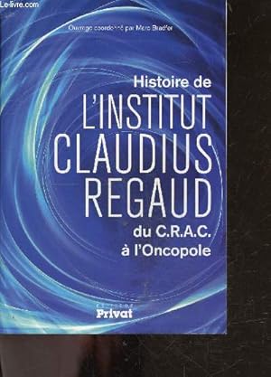 Seller image for Histoire de l' Institut Claudius Regaud - Du C.R.A.C  l'Oncopole for sale by Le-Livre