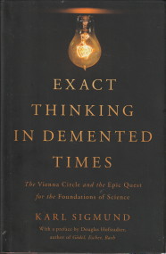Exact thinking in demented times. The Vienna Circle and the epic quest for the foundation of science