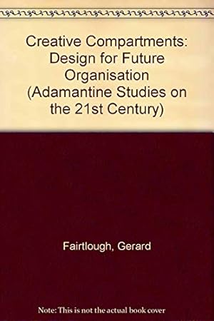 Imagen del vendedor de Creative Compartments: Design for Future Organisation: No. 14. (Adamantine Studies on the 21st Century) a la venta por WeBuyBooks