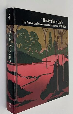 Seller image for The Art That Is Life: The Arts and Crafts Movement in America, 1875-1920 for sale by Brancamp Books