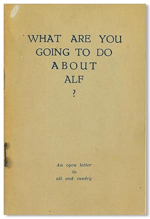 Image du vendeur pour WHAT ARE YOU GOING TO DO ABOUT ALF? AN OPEN LETTER TO ALL AND SUNDRY mis en vente par William Reese Company - Literature, ABAA