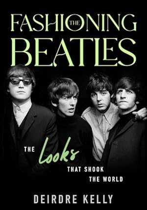 Bild des Verkufers fr Fashioning the Beatles : The Looks That Shook the World zum Verkauf von GreatBookPrices