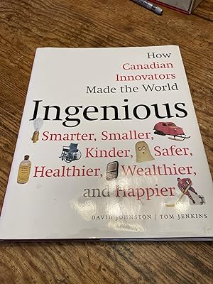 Seller image for Ingenious: How Canadian Innovators Made the World Smarter, Smaller, Kinder, Safer, Healthier, Wealthier, and Happier for sale by Heroes Bookshop