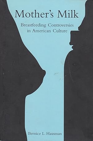 Imagen del vendedor de Mother's Milk: Breastfeeding Controversies in American Culture a la venta por Robinson Street Books, IOBA