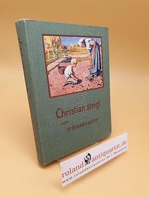 Imagen del vendedor de Christian steigt ; Geschichte eines armen Landjungen ; Eine Erzhlung fr die Jugend a la venta por Roland Antiquariat UG haftungsbeschrnkt