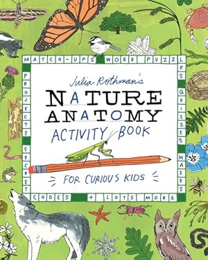 Seller image for Julia Rothman's Nature Anatomy Activity Book : Match-ups, Word Puzzles, Quizzes, Mazes, Projects, Secret Codes + Lots More for sale by GreatBookPrices