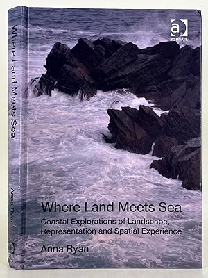 Where Land Meets Sea coastal explorations of landscape, representation and satial experience