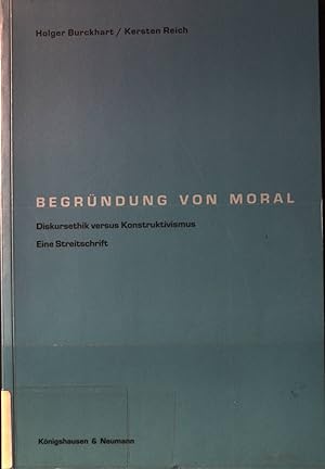 Imagen del vendedor de Begrndung von Moral : Diskursethik versus Konstruktivismus - eine Streitschrift. a la venta por books4less (Versandantiquariat Petra Gros GmbH & Co. KG)