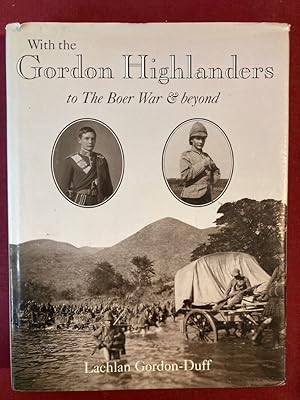 Imagen del vendedor de With the Gordon Highlanders to the Boer War and Beyond. The Story of Captain Lachlan Gordon-Duff, 1880 - 1914. a la venta por Plurabelle Books Ltd