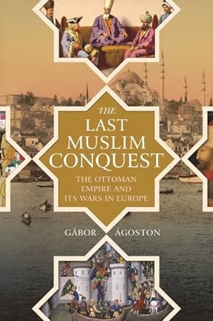 Image du vendeur pour Last Muslim Conquest : The Ottoman Empire and Its Wars in Europe mis en vente par GreatBookPrices