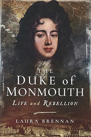 The Duke of Monmouth: Life and Rebellion