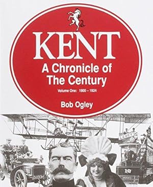 Bild des Verkufers fr Kent: 1900-24 v. 1: A Chronicle of the Century zum Verkauf von WeBuyBooks