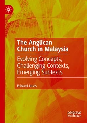Bild des Verkufers fr The Anglican Church in Malaysia : Evolving Concepts, Challenging Contexts, Emerging Subtexts zum Verkauf von AHA-BUCH GmbH
