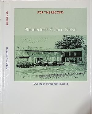 Image du vendeur pour For the Record. Plenderleith Court, Kelso. Our Life and Times Remembered mis en vente par Barter Books Ltd