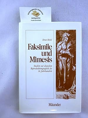 Faksimile und Mimesis : Studien zur deutschen Reproduktionsgrafik des 18. Jahrhunderts. Studien u...