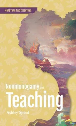 Seller image for Nonmonogamy and Teaching : A More Than Two Essentials Guide for sale by GreatBookPrices