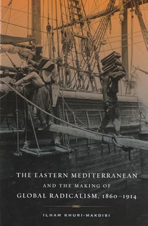 Bild des Verkufers fr The Eastern Mediterranean and the Making of Global Radicalism, 1860-1914 zum Verkauf von Goulds Book Arcade, Sydney