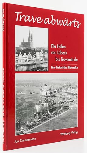 Trave abwärts. Die Häfen von Lübeck bis Travemünde 1870-1970.