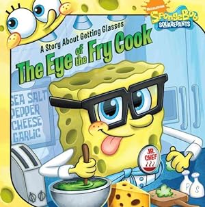 Seller image for The Eye of the Fry Cook: A Story About Getting Glasses (SpongeBob SquarePants) for sale by WAKULLABOOKSLLC