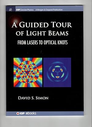 A Guided Tour of Light Beams: From Lasers to Optical Knots (Iop Concise Physics)