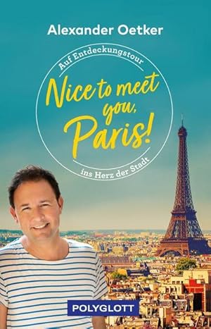 Bild des Verkufers fr Nice to meet you, Paris! : Auf Entdeckungstour ins Herz der Stadt zum Verkauf von AHA-BUCH GmbH