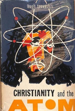 Seller image for Christianity and the atom / Hugh Kennedy Trevaskis for sale by WeBuyBooks