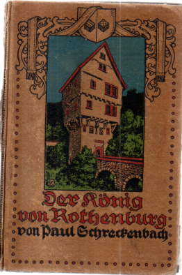 Der König von Rothenburg. Eine alte Reichsstadtgeschichte.