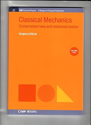 Classical Mechanics, Volume 5: Conservation Laws and Rotational Motion (Iop Concise Physics)
