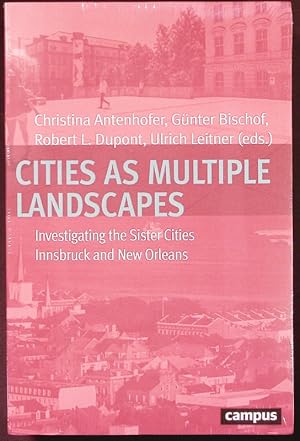 Bild des Verkufers fr Cities as multiple landscapes. Investigating the sister cities Innsbruck and New Orleans. zum Verkauf von Antiquariat Bookfarm