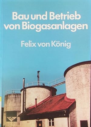 Bild des Verkufers fr Bau und Betrieb von Biogasanlagen. zum Verkauf von Antiquariat Bookfarm