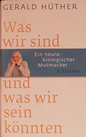 Bild des Verkufers fr Was wir sind und was wir sein knnten. Ein neurobiologischer Mutmacher. zum Verkauf von Antiquariat Bookfarm