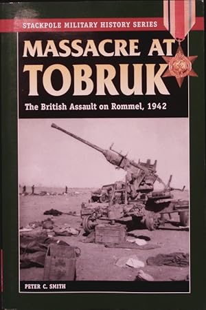 Bild des Verkufers fr Massacre at Tobruk. The British assault on Rommel, 1942. zum Verkauf von Antiquariat Bookfarm