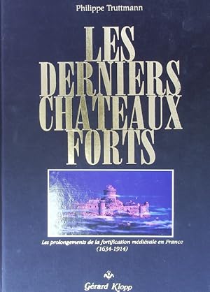 Bild des Verkufers fr Les derniers chteaux-forts. Les prolongements de la fortification mdivale en France : 1634-1914. zum Verkauf von Antiquariat Bookfarm