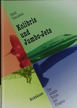 Seller image for Kolibris und Jumbo-Jets. Die Simple Kunst des Fliegens. for sale by Antiquariat Bookfarm