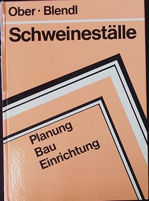 Seller image for Schweinestlle. Ober, Josef, [u.] Heribert M[ichael] Blendl ; Plang, Bau, Einrichtg. Mit 240 Abb. u. Zeichngn. for sale by Antiquariat Bookfarm