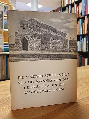 Die westgotische Basilika von Hl. Joannes von den Heilquellen un [und] die westgotische Kunst,