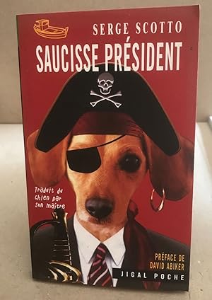 Bild des Verkufers fr Saucisse president - traduit du chien par son maitre zum Verkauf von librairie philippe arnaiz