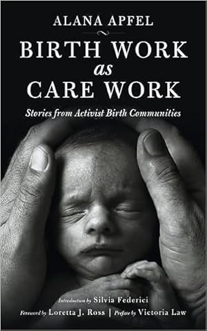 Image du vendeur pour Birth Work as Care Work: Stories from Activist Birth Communities mis en vente par Vedams eBooks (P) Ltd