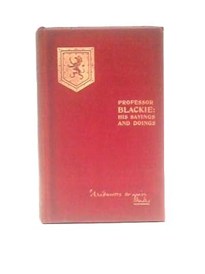 Imagen del vendedor de Professor Blackie: His Sayings And Doings - A Biographical Sketch By His Nephew a la venta por World of Rare Books
