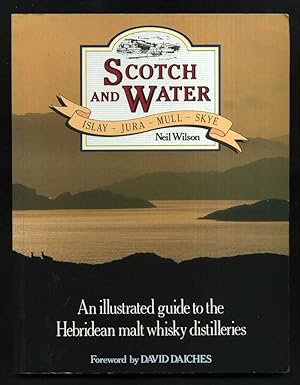 Seller image for Scotch and Water: Illustrated Guide to the Hebridean Malt Whisky Distilleries; SIGNED 1st/1st for sale by Blaeberry Books