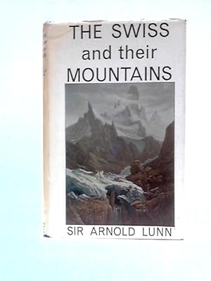 Imagen del vendedor de The Swiss And Their Mountains: A Study Of The Influence Of Mountains On Man a la venta por World of Rare Books