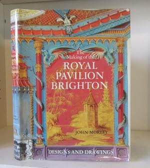 The Making of the Royal Pavilion, Brighton: Designs and Drawings