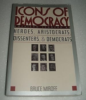 Seller image for Icons of Democracy: American Leaders As Heroes, Aristocrats, Dissenters, and Democrats // The Photos in this listing are of the book that is offered for sale for sale by biblioboy