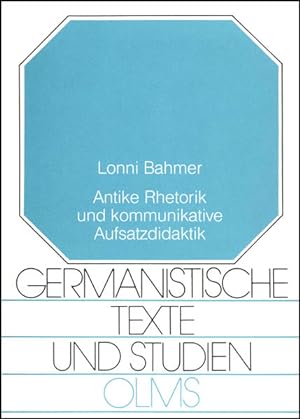 Antike Rhetorik und kommunikative Aufsatzdidaktik. Der Beitrag der Rhetorik zur Didaktik des Schr...