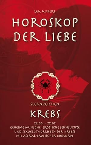 Bild des Verkufers fr Horoskop der Liebe ? Sternzeichen Krebs: Geheime Wnsche, erotische Sehnschte und sexuelle Vorlieben der Krebse mit astral-erotischer Biokurve zum Verkauf von Studibuch