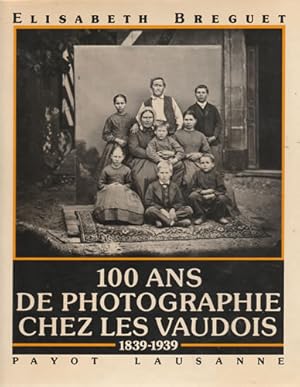 Seller image for 100 Ans de photographie chez les vaudois 1839-1939 for sale by Librera Cajn Desastre