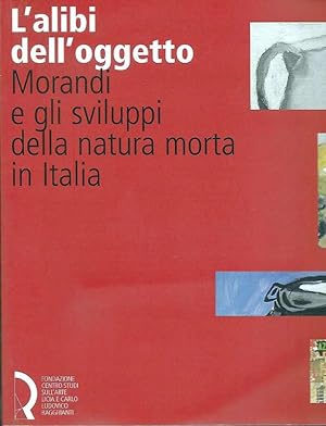 Seller image for L'alibi dell'oggetto. Morandi e gli sviluppi della natura morta in Italia. for sale by DARIS SAS