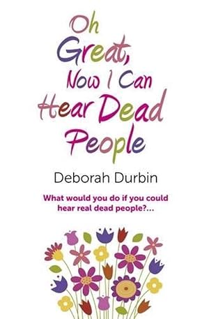 Seller image for Oh Great, Now I Can Hear Dead People What would you do if you could suddenly hear real dead people? (Paperback) for sale by AussieBookSeller