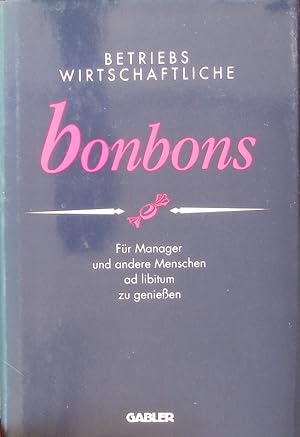 Imagen del vendedor de Betriebswirtschaftliche Bonbons. Fr Manager und Andere Menschen Ad Libitum Zu Genieen. a la venta por Antiquariat Bookfarm