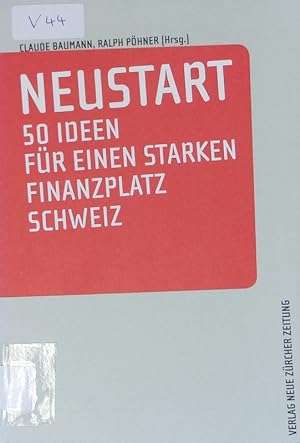 Seller image for Neustart. 50 Ideen fr einen starken Finanzplatz Schweiz. for sale by Antiquariat Bookfarm